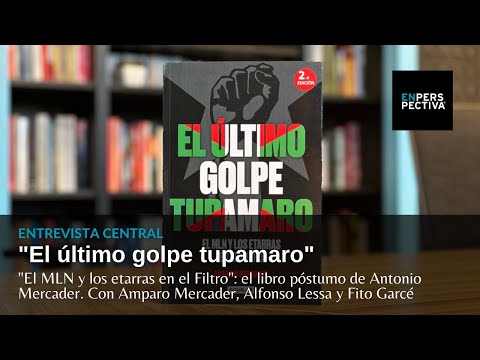 «El último golpe tupamaro: El MLN y los etarras en el Filtro», el libro póstumo de Antonio Mercader