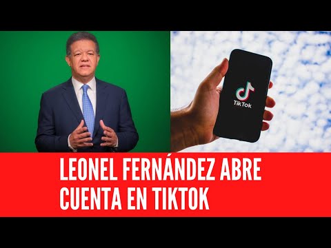 LEONEL FERNÁNDEZ ABRE CUENTA EN TIKTOK