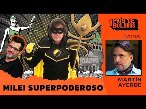 PAÍS DE BOLUDOS | Milei Superpoderoso + Martín Ayerbe | PDB