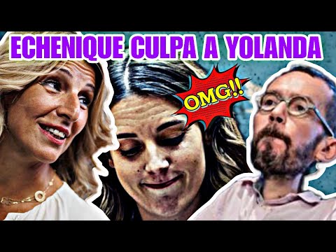 PABLO ECHENIQUE CULPA A YOLANDA DÍAZ,  CREE QUE IRENE MONTERO HUBIERAN ARRASADO