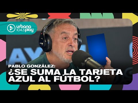 Tarjeta azul: ¿nueva regla del fútbol? Pablo González en #VueltaYMedia