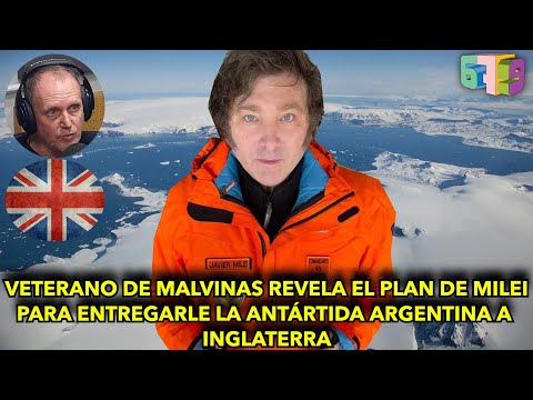 Veterano de Malvinas revela el plan de Milei para entregarle la Antártida Argentina a Inglaterra