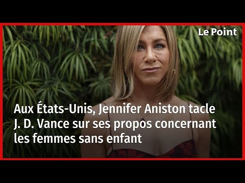 Aux États-Unis, Jennifer Aniston tacle J. D. Vance sur ses propos concernant les femmes sans enfant