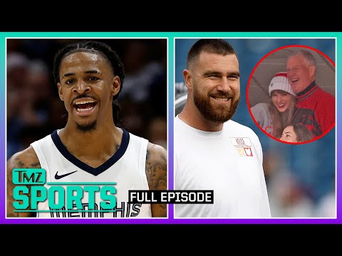 Morant's Epic Return & Travis Kelce on Swaggy Future Father-in-law! | TMZ Sports Full Ep - 12/20/23