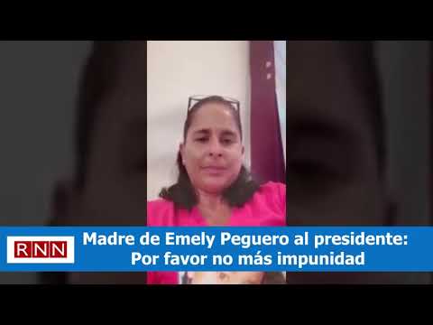 Madre de Emely Peguero al presidente: Por favor no más impunidad