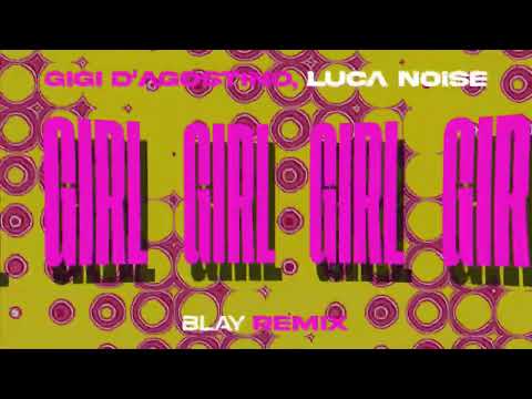 GIGI D'AGOSTINO & LUCA NOISE - GIRL (BLAY REMIX)
