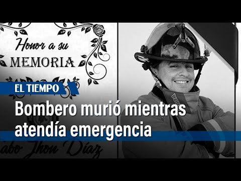 Bombero murió mientras atendía emergencia; alcanzó a grabar impactante video | El Tiempo