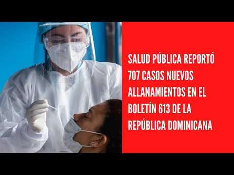 Salud pública reportó 707 casos nuevos allanamientos en el boletín 613 de la República Dominicana