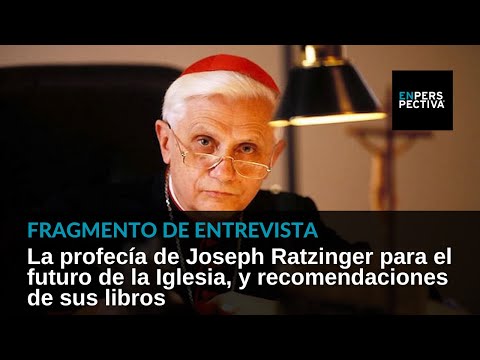 La profecía de Joseph Ratzinger para el futuro de la Iglesia, y recomendaciones de sus libros