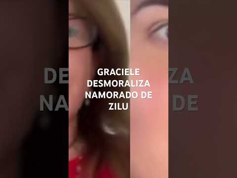 GRACIELE DESMORALIZA NAMORADO DE ZILU #shots