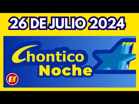 RESULTADO CHONTICO NOCHE del VIERNES 26 de julio de 2024 ULTIMO RESULTADO