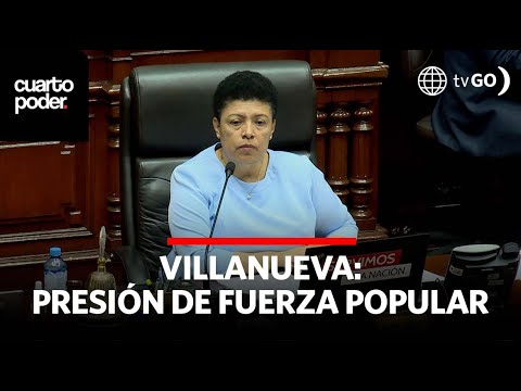 Villanueva: La presión de Fuerza Popular | Cuarto Poder | Perú