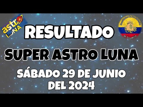 RESULTADO SUPER ASTRO LUNA DEL SÁBADO 29 DE JUNIO DEL 2024