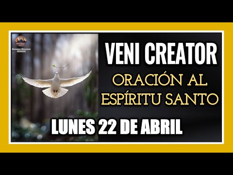 VENI CREATOR: ORACIÓN AL ESPÍRITU SANTO INVOCACIÓN AL ESPÍRITU SANTO LUNES 22 DE ABRIL DE 2024.