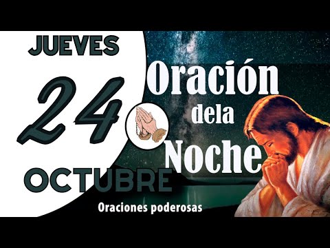 oración de la noche de hoy JUEVES 24 DE OCTUBRE DE 2024 oración católica