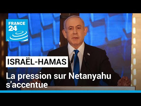 Israël-Hamas : la pression sur Netanyahu s'accentue • FRANCE 24