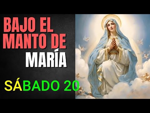 ? BAJO EL MANTO DE MARÍA.  SÁBADO 20 DE JULIO DE 2024 ?