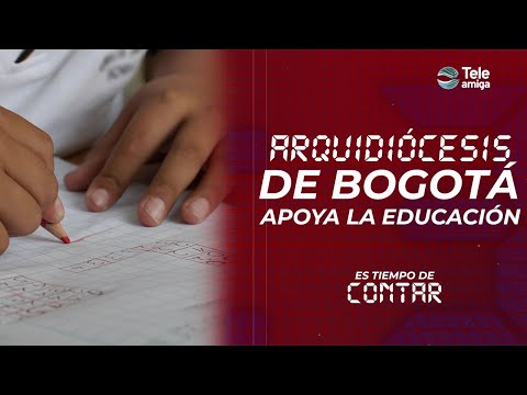 #EsTiempoDeContar El gran aporte de la Arquidiócesis de Bogotá a la educación - Teleamiga