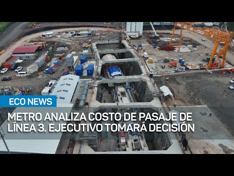 Metro analiza costo de pasaje de Línea 3. Ejecutivo tomará decisión | #EcoNews