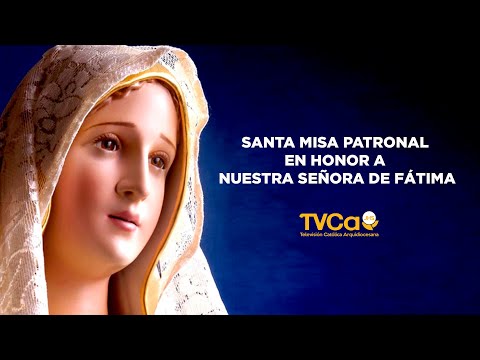 Santa Misa Patronal en honor a Nuestra Señora de Fátima