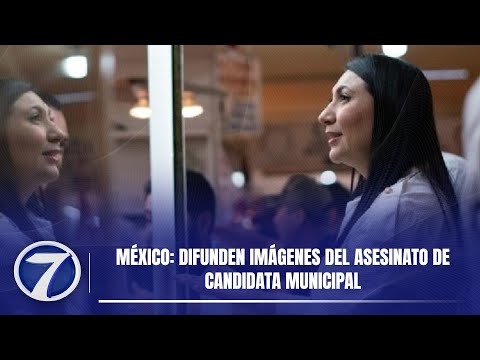México: Difunden imágenes del asesinato de candidata municipal