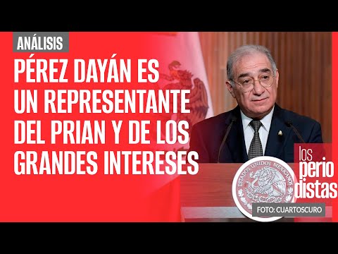 #Análisis ¬ Pérez Dayán es un representante del PRIAN y de los grandes intereses