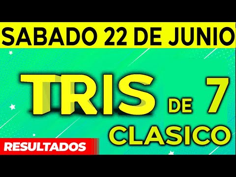 Sorteo Tris de las Siete y Tris Clásico del Sábado 22 de Junio del 2024.