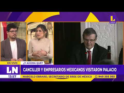 #EsNoticiaAhora | Canciller y empresarios mexicanos visitaron palacio de gobierno