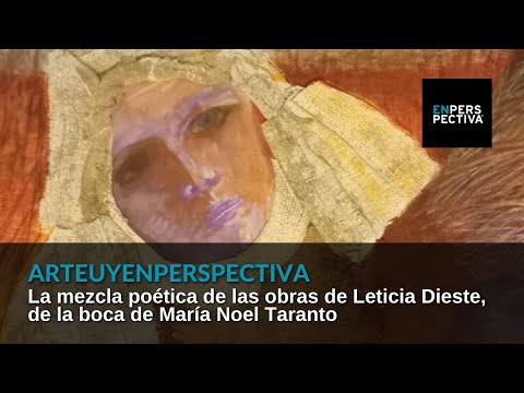#ArteUyEnPerspectiva María Noel Taranto: Leticia Dieste irradia dulzura y se refleja en sus obras