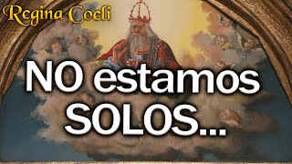 REGINA COELI. NO estamos SOLOS...