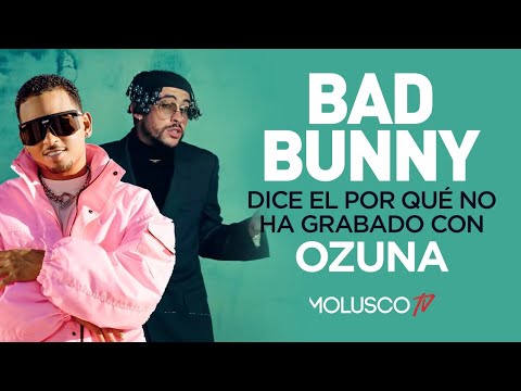 Bad Bunny dice EL PORQUE nunca a grabado con Ozuna