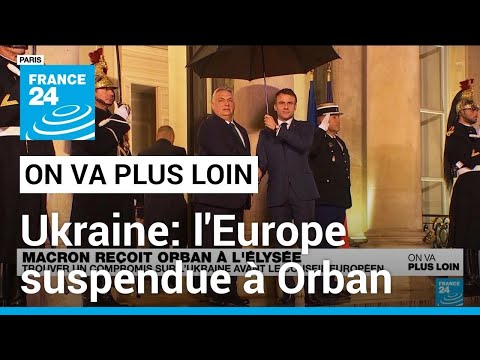 Ukraine: l'Europe suspendue à Orban • FRANCE 24