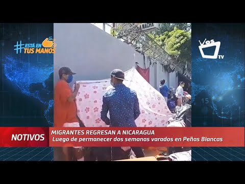 Migrantes regresan a Nicaragua luego de permanecer dos semana varados en Peñas Blancas