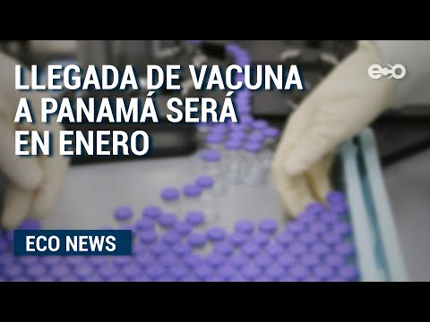 Panamá recibirá primer lote de vacuna covid-19 entre el 18 y 25 de enero  | ECO News