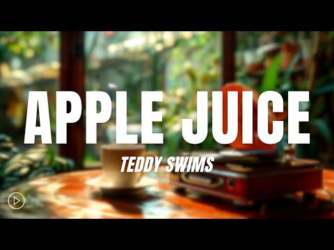 Teddy Swims - Apple Juice (Lyrics)