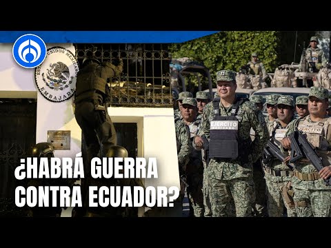 ¿México podría ir a guerra por asalto a su embajada?