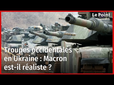 Troupes occidentales en Ukraine : Macron est-il réaliste ?