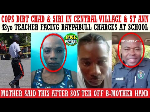 Cops DIRT Siri In St Ann & Chad In Central Village + 42yo Teacher Facing Raypabull Charges At School