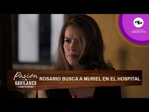 Rosario se entera de que Muriel fue atropellada y la visita en el hospital - Pasión de Gavilanes |T2