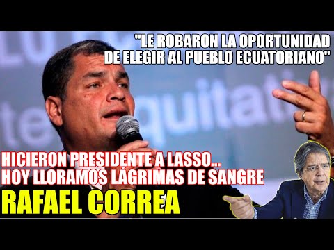 Rafael Correa: Hoy lloramos lágrimas de sangre, hicieron presidente a Lasso