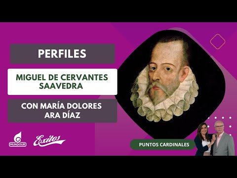Perfiles: Miguel de Cervantes Saavedra, novelista, poeta y dramaturgo español