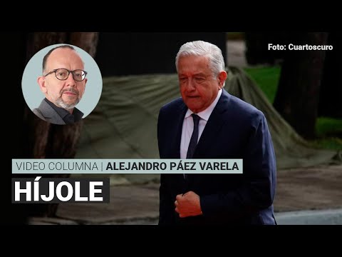 Híjole, por Alejandro Páez Varela | Video columna