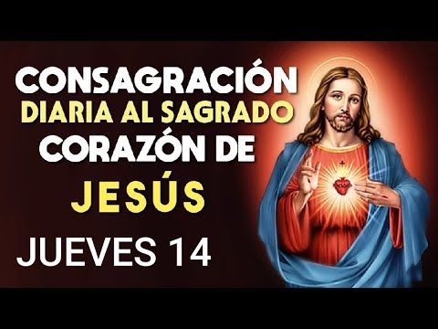 CONSAGRACIÓN DIARIA AL SAGRADO CORAZÓN DE JESÚS.  JUEVES 14 DE NOVIEMBRE DE 2024