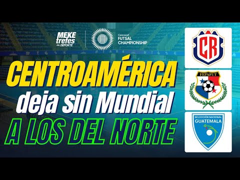 AL MUNDIAL GUATEMALA COSTA RICA PANAMÁ Y CUBA | Centroamérica. Manda en Futsal