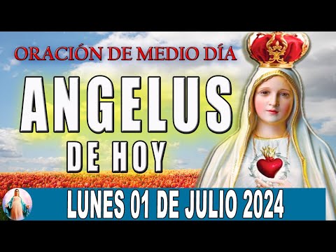 El Angelus de hoy Lunes 01 De Julio 2024  Oraciones A María Santísima