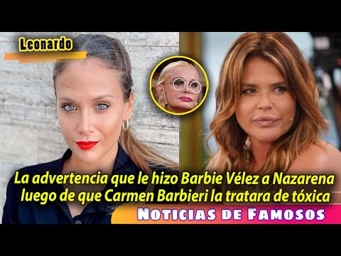 La advertencia que le hizo Barbie Vélez a Nazarena luego de que Carmen Barbieri la tratara de t...
