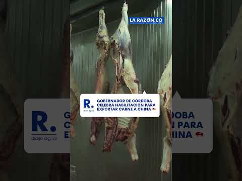 Gobernador de Córdoba celebra habilitación para exportar carne a China