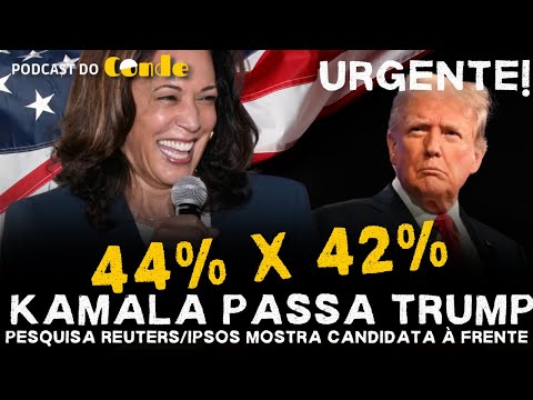 Podcast do Conde Urgente | Kamala passa Trump: pesquisa Reuters/Ipson mostra candidata à frente