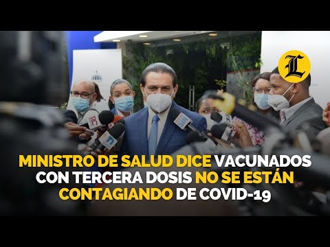 Ministro de Salud dice vacunados con tercera dosis no se están contagiando de Covid-19
