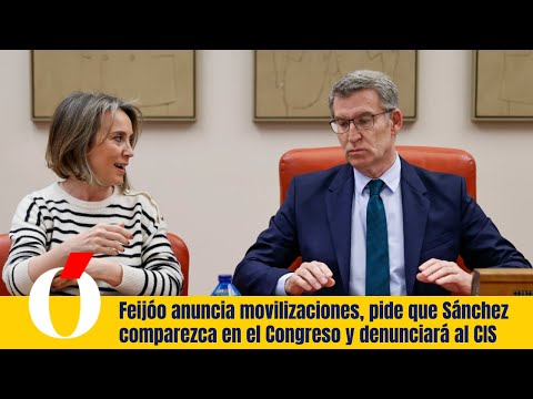 Feijóo anuncia movilizaciones, pide que Sánchez comparezca en el Congreso y denunciará al CIS